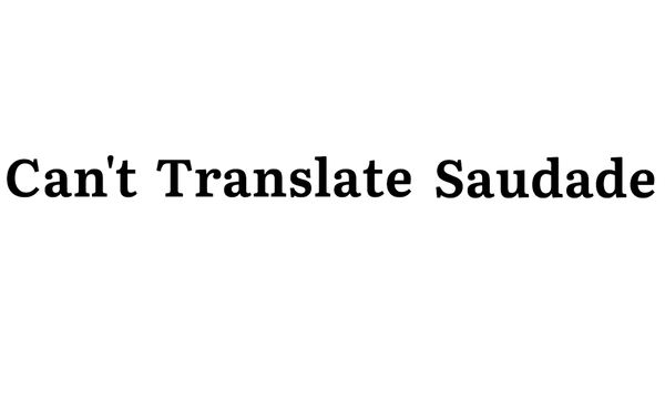 Can't Translate Saudade